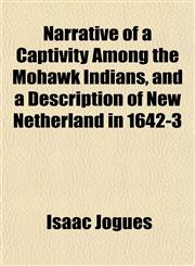 Narrative of a Captivity Among the Mohawk Indians, and a Description of New Netherland in 1642-3,1155038258,9781155038254