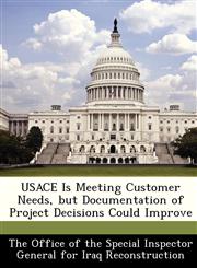 USACE Is Meeting Customer Needs, but Documentation of Project Decisions Could Improve,1249119839,9781249119838