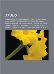 Apulio Komunumoj de Apulio, Lingvoj de Apulio, Provinco Bari, Provinco Barletta-Andria-Trani, Provinco Brindisi, Provinco Foggia, Provinco Lecce, Provinco Taranto, Brindizio, Mesapianoj, Castel del Monte, Andrio, Provinco de Barleto-Andrio-Trano,1232957003,9781232957003