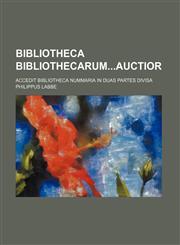 Bibliotheca Bibliothecarumauctior; Accedit Bibliotheca Nummaria in duas partes divisa,1130971481,9781130971484