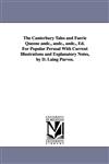 The Canterbury Tales and Faerie Queene andc., andc., andc., Ed. For Popular Perusal With Current Illustrations and Explanatory Notes, by D. Laing Purves.,1425566901,9781425566906