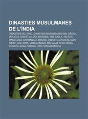 Dinasties musulmanes de l'Índia Dinasties del Sind, Dinasties musulmanes del Dècan, Mogols, Dinastia Lodi, Gúrides, Mir Jumla, Talpur,1232767190,9781232767190
