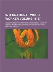 International Wood Worker Volume 15-17,1236948092,9781236948090