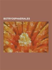 Botryosphaeriales Amarenomyces, Auerswaldiella, Black Rot (Grape), Diplodia Manihoti, Diplodia Paraphysaria, Diplodia Theae-Sinensis, Do,1230547169,9781230547169