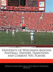 University of Wisconsin Badgers Football History, Traditions and Current NFL Players,1171145632,9781171145639