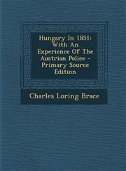 Hungary in 1851 With an Experience of the Austrian Police - Primary Source Edition,1293475386,9781293475386