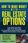 How to Make Money With Real Estate Options Low-Cost, Low-Risk, High-Profit Strategies for Controlling Undervalued Property....Without the Burdens of Ownership!,047169276X,9780471692768