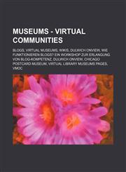 Museums - Virtual Communities Blogs, Virtual Museums, Wikis, Dulwich Onview, Wie Funktionieren Blogs? Ein Workshop Zur Erlangung Von Blog-Kompetenz,,1234840723,9781234840723