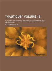 "Nauticus" Volume 16 ; a journal of shipping, insurance, investments and engineering,1130941108,9781130941104