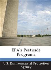EPA's Pesticide Programs,128866656X,9781288666560