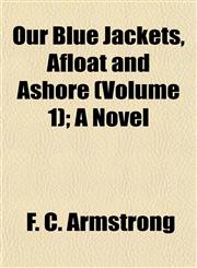 Our Blue Jackets, Afloat and Ashore (Volume 1); A Novel,1153085445,9781153085441