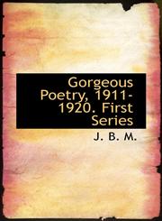 Gorgeous Poetry, 1911-1920. First Series,1115528041,9781115528047