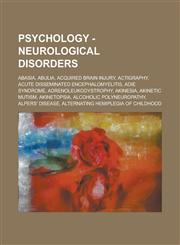 Psychology - Neurological Disorders Abasia, Abulia, Acquired Brain Injury, Actigraphy, Acute Disseminated Encephalomyelitis, Adie Syndrome, Adrenoleu,1234813416,9781234813413