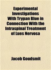 Experimental Investigations With Trypan Blue in Connection With the Intraspinal Treatment of Lues Nervosa,1152455354,9781152455351