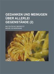 Gedanken und meinugen über allerlei Gegenstände; ins Teutsche übersetzt (2),1234447088,9781234447083