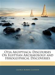 Otia Aegyptiaca Discourses On Egyptian Archaeology and Hiroglyphical Discoveries,1141581574,9781141581573