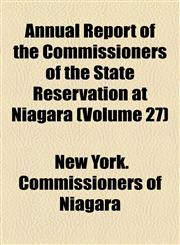 Annual Report of the Commissioners of the State Reservation at Niagara (Volume 27),1154611655,9781154611656