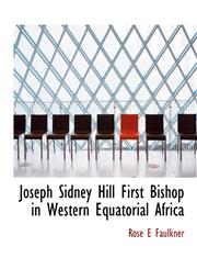 Joseph Sidney Hill First Bishop in Western Equatorial Africa,1115866281,9781115866286