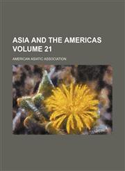 Asia and the Americas Volume 21,1231192062,9781231192061