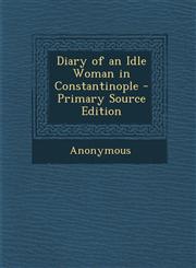 Diary of an Idle Woman in Constantinople - Primary Source Edition,1287911838,9781287911838