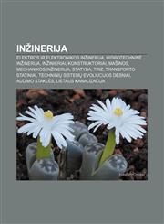 Inžinerija Elektros ir elektronikos inžinerija, Hidrotechninė inžinerija, Inžinieriai, Konstruktoriai, Mašinos, Mechanikos inžinerija, Statyba,1232978132,9781232978138