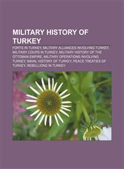 Military history of Turkey Forts in Turkey, Military alliances involving Turkey, Military coups in Turkey,1156534690,9781156534694