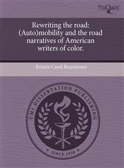 Rewriting the road (Auto)mobility and the road narratives of American writers of color.,1244084719,9781244084711