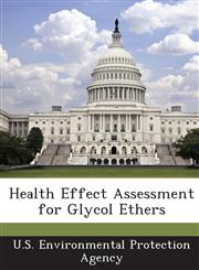Health Effect Assessment for Glycol Ethers,1288958730,9781288958733