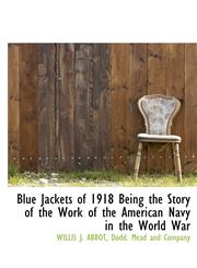 Blue Jackets of 1918 Being the Story of the Work of the American Navy in the World War,1140376039,9781140376033