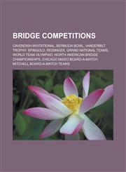 Bridge Competitions Cavendish Invitational, Bermuda Bowl, Vanderbilt Trophy, Spingold, Reisinger, Grand National Teams, World Team Olympia,1155693752,9781155693750