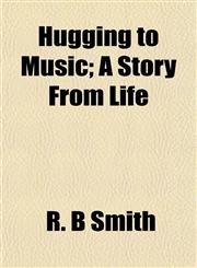 Hugging to Music; A Story From Life,1152324535,9781152324534