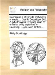 Dechreuad a chynnydd crefydd yn yr enaid. ... Gan P. Doddridge, D.D. A gyfieithwyd i'r Gymraeg allan o'r unfed ar ddêg argraffiad yn Saes'neg, ... gan John Griffith, ...,1171125976,9781171125976