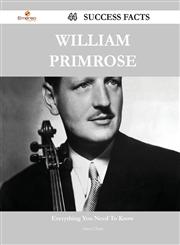 William Primrose 44 Success Facts - Everything you need to know about William Primrose,1488557462,9781488557460