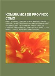 Komunumoj de Provinco Como Komo, Bellagio, Campione d'Italia, Appiano Gentile, Argegno, Menaggio, Cagno, Vertemate con Minoprio, San Bartolomeo Val Cavargna, San Nazzaro Val Cavargna, San Fermo della Battaglia, Oltrona di San Mamette, Cantù,1232963739,9781232963738