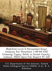 Modified Level II Streambed-Scour Analysis for Structure 1-69-64-4767 Crossing Tippey Ditch in Grant County, Indiana USGS Open-File Report 97-318,1288795017,9781288795017