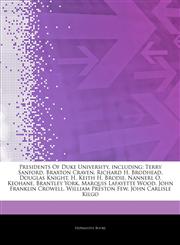 Articles On Presidents Of Duke University, including Terry Sanford, Braxton Craven, Richard H. Brodhead, Douglas Knight, H. Keith H. Brodie, Nannerl O. Keohane, Brantley York, Marquis Lafayette Wood, John Franklin Crowell,1243851961,9781243851963