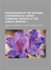 Proceedings of the National Conference of Jewish Communal Service at the annual session,1231084197,9781231084199