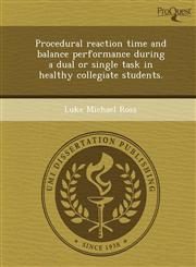 Procedural reaction time and balance performance during a dual or single task in healthy collegiate students.,1248972554,9781248972557