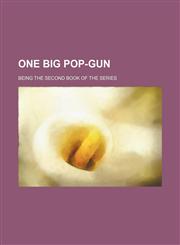 One big pop-gun; being the second book of the series,1151706108,9781151706102