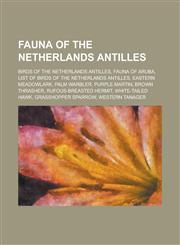 Fauna of the Netherlands Antilles List of Birds of the Netherlands Antilles, List of Amphibians and Reptiles of Sint Eustatius,1156066727,9781156066720
