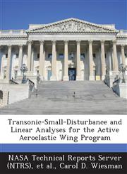 Transonic-Small-Disturbance and Linear Analyses for the Active Aeroelastic Wing Program,1287284744,9781287284741