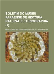 Boletim Do Museu Paraense de Historia Natural E Ethnographia (1 ),1234504030,9781234504038