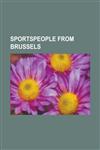 Sportspeople from Brussels Alberic O'Kelly de Galway, Charles Van Acker, Chloe Graftiaux, Christl Cranz, Dedryck Boyata, Eduardo Masso, Emile Bar,1230797262,9781230797267