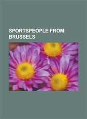 Sportspeople from Brussels Alberic O'Kelly de Galway, Charles Van Acker, Chloe Graftiaux, Christl Cranz, Dedryck Boyata, Eduardo Masso, Emile Bar,1230797262,9781230797267