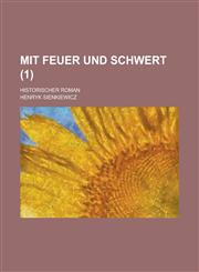 Mit Feuer Und Schwert; Historischer Roman (1 ),1234546418,9781234546410