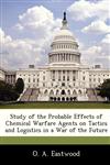 Study of the Probable Effects of Chemical Warfare Agents on Tactics and Logistics in a War of the Future,1288297041,9781288297047