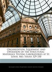 Organization, Equipment and Operation of the Structural-Materials Testing Laboratories at St. Louis, Mo, Issues 329-330,1143751787,9781143751783