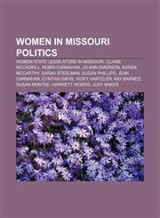 Women in Missouri politics Women state legislators in Missouri, Claire McCaskill, Robin Carnahan, Jo Ann Emerson, Karen McCarthy,1156702445,9781156702444