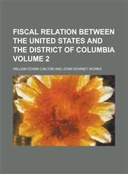 Fiscal Relation Between the United States and the District of Columbia,1150442697,9781150442698