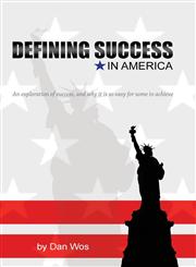 Defining Success in America An Exploration of Success and Why It Is So Easy for Some to Achieve,1452514763,9781452514765